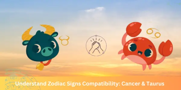 Understand Zodiac Signs Compatibility: Cancer & Taurus